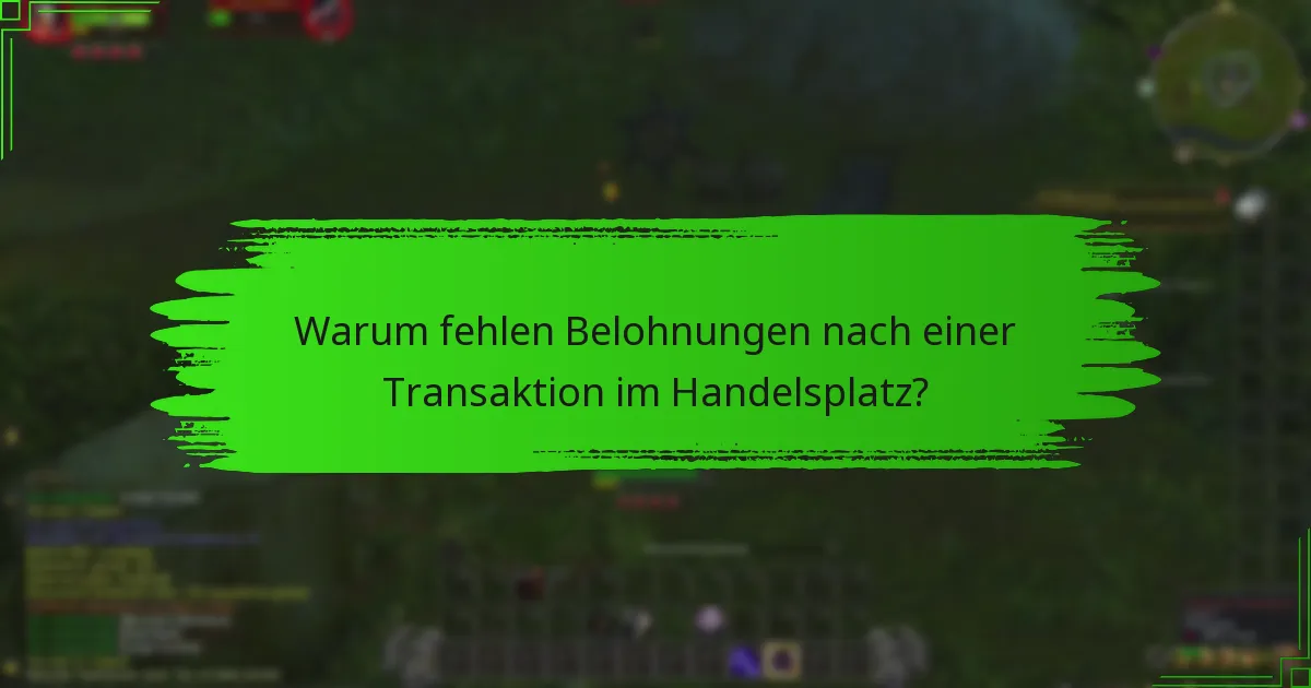 Warum fehlen Belohnungen nach einer Transaktion im Handelsplatz?