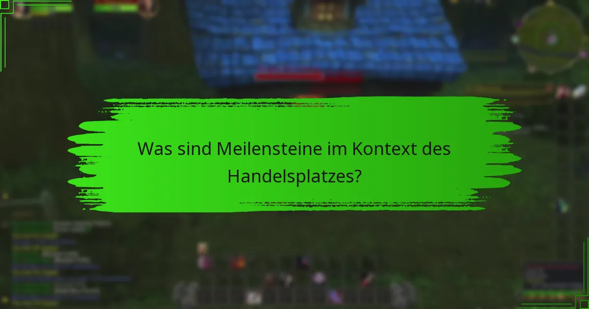 Was sind Meilensteine im Kontext des Handelsplatzes?