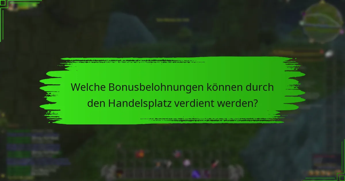 Welche Bonusbelohnungen können durch den Handelsplatz verdient werden?