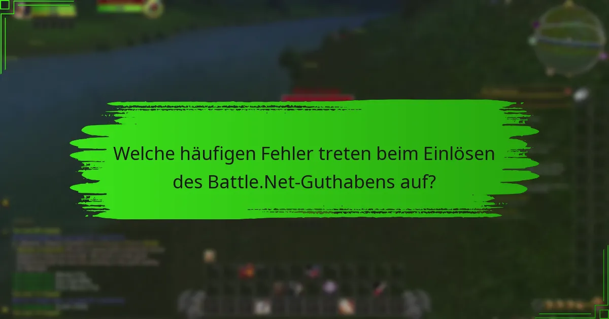 Welche häufigen Fehler treten beim Einlösen des Battle.Net-Guthabens auf?