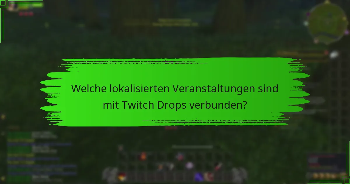 Welche lokalisierten Veranstaltungen sind mit Twitch Drops verbunden?