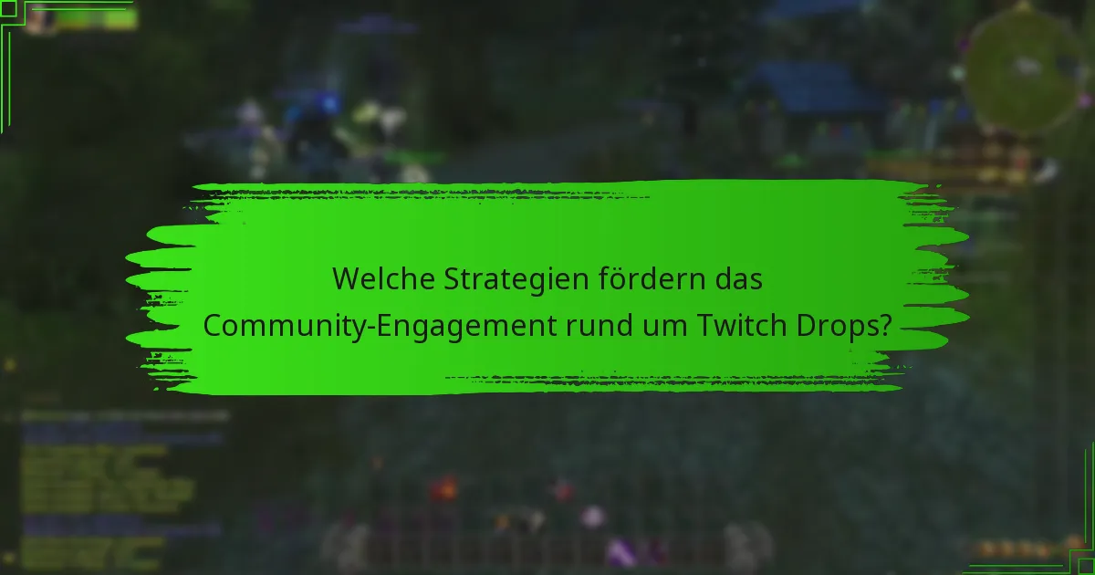 Welche Strategien fördern das Community-Engagement rund um Twitch Drops?