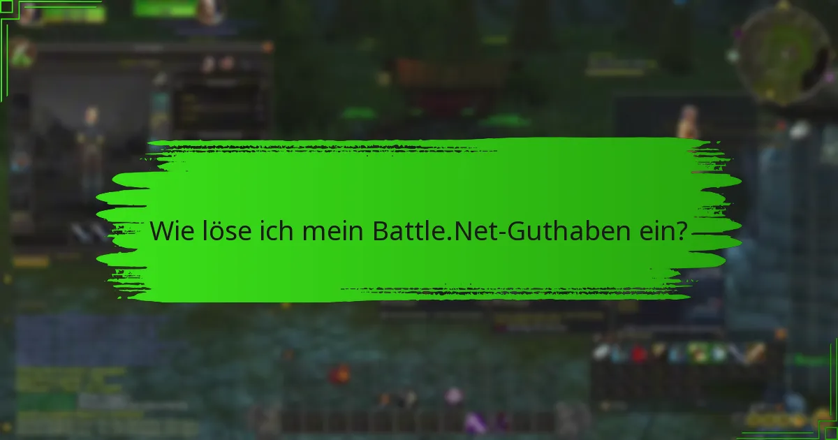 Was sollte ich über die Einlösung des Battle.Net-Guthabens wissen?